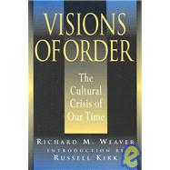 Visions of Order: The Cultural Crisis of Our Times by Weaver, Richard, 9781882926077