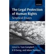 The Legal Protection of Human Rights Sceptical Essays by Campbell, Tom; Ewing, K.D.; Tomkins, Adam, 9780199606078