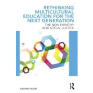 Rethinking Multicultural Education for the Next Generation: Rethinking Multicultural Education for the Next Generation by Dolby; Nadine, 9780415896078