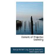 Elements of Projective Geometry by Herbert Ling, George Wentworth David Eu, 9780554496078