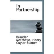 In Partnership by Matthews, Brander; Bunner, Henry Cuyler, 9780554876078