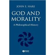 God and Morality A Philosophical History by Hare, John E., 9780631236078