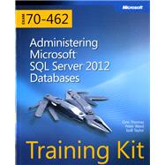 Training Kit (Exam 70-462) Administering Microsoft SQL Server 2012 Databases (MCSA) by Thomas, Orin; Ward, Peter; Taylor, Bob, 9780735666078