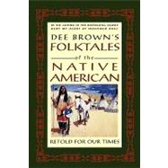 Dee Brown's Folktales of the Native American Retold for Our Times by Brown, Dee; Mofsie, Louis, 9780805026078