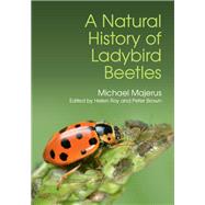 A Natural History of Ladybird Beetles by Majerus, M. E. N.; Roy, H. E.; Brown, P. M. J., 9781107116078