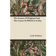 The Scenery of England and the Causes to Which It Is Due by Avebury, Lord, 9781444646078
