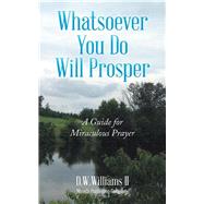 Whatsoever You Do Will Prosper by Williams, D. W., II, 9781504966078