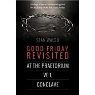 Good Friday Revisited by Walsh, Sean, 9781506186078