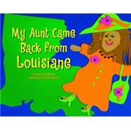 My Aunt Came Back from Louisiane by Downing, Johnette, 9781589806078