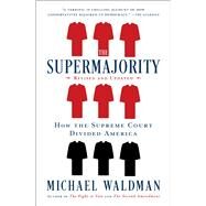 The Supermajority How the Supreme Court Divided America by Waldman, Michael, 9781668006078