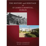 The History and Heritage of St James's Hospital, Dublin by Coakley, Davis; Coakley, Mary, 9781846826078