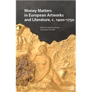 Money Matters in European Artworks and Literature, c. 1400-1750 by The authors, 9789463726078