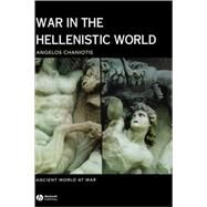 War in the Hellenistic World A Social and Cultural History by Chaniotis, Angelos, 9780631226079