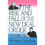 The Rise and Fall of the New Deal Order, 1930-1980 by Fraser, Steve; Gerstle, Gary, 9780691006079