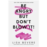 Be Angry but Don't Blow It by Bevere, Lisa, 9780785226079