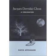 Jacques Derrida's Ghost : A Conjuration by Appelbaum, David, 9780791476079