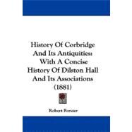 History of Corbridge and Its Antiquities : With A Concise History of Dilston Hall and Its Associations (1881) by Forster, Robert, 9781104206079