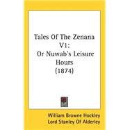 Tales of the Zenana V1 : Or Nuwab's Leisure Hours (1874) by Hockley, William Browne; Lord Stanley of Alderley, 9781437256079