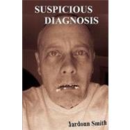 Suspicious Diagnosis by Smith, Jardonn, 9781453856079