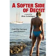 A Softer Side of Deceit by Leininger, Ron, 9781505496079