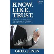 Know. Like. Trust. by Jones, Greg V.; Boles, Jean; Smith, Dalton, 9781523216079