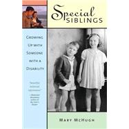 Special Siblings : Growing up with Someone with a Disability by McHugh, Mary, 9781557666079