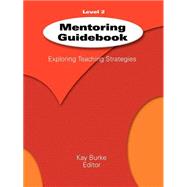 Mentoring Guidebook, Level 2 : Exploring Teaching Strategies by Kay Burke, 9781575176079