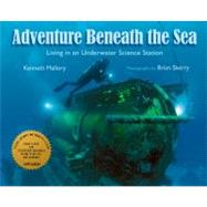 Adventures Beneath the Sea Living in an Underwater Science Station by Mallory, Kenneth; Skerry, Brian, 9781590786079