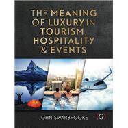 The Meaning of Luxury in Tourism, Hospitality and Events by Swarbrooke, John, 9781911396079