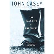 The Half-Life of Happiness by CASEY, JOHN, 9780375706080