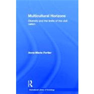 Multicultural Horizons: Diversity and the Limits of the Civil Nation by Fortier; Anne-Marie, 9780415396080