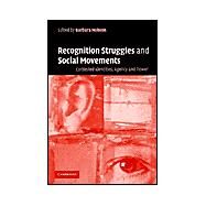 Recognition Struggles and Social Movements: Contested Identities, Agency and Power by Edited by Barbara Hobson, 9780521536080
