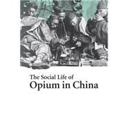 The Social Life of Opium in China by Zheng Yangwen, 9780521846080