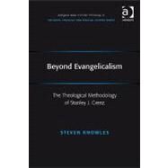 Beyond Evangelicalism: The Theological Methodology of Stanley J. Grenz by Knowles,Steven, 9780754666080