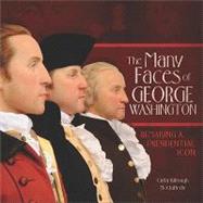 The Many Faces of George Washington: Remaking a Presidential Icon by McClafferty, Carla Killough, 9780761356080