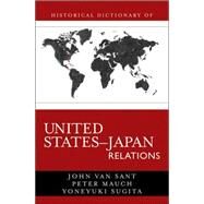 Historical Dictionary of United States-japan Relations by Sant, Van John; Mauch, Peter; Sugita, Yoneyuki, 9780810856080