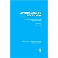 Approaches to Sociology (RLE Social Theory): An Introduction to Major Trends in British Sociology by Rex,John;Rex,John, 9781138786080
