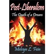 Post-Liberalism: The Death of a Dream by Fein,Melvyn L., 9781412846080