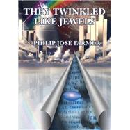 They Twinkled Like Jewels by Philip Jose Farmer, 9781515426080
