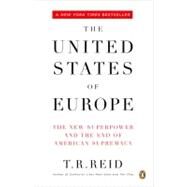 The United States of Europe The New Superpower and the End of American Supremacy by Reid, T. R., 9780143036081
