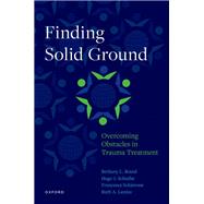 Finding Solid Ground: Overcoming Obstacles in Trauma Treatment by Brand, Bethany L.; Schielke, Hugo J.; Schiavone, Francesca; Lanius, Ruth A., 9780190636081