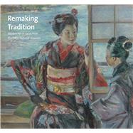 Remaking Tradition: Modern Art of Japan from the Tokyo National Museum by Hiroyuki, Shimatani; Masato, Matsushima; Masami, Zeniya, 9780300206081