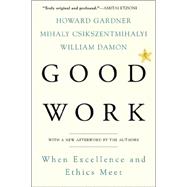Good Work When Excellence and Ethics Meet by Gardner, Howard E; Csikszentmihalhi, Mihaly; Damon, William, 9780465026081