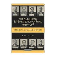 The Nuremberg SS-Einsatzgruppen Trial, 1945–1958: Atrocity, Law, and History by Hilary Earl, 9780521456081