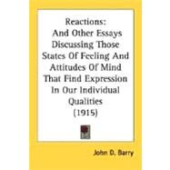 Reactions : And Other Essays Discussing Those States of Feeling and Attitudes of Mind That Find Expression in Our Individual Qualities (1915) by Barry, John D., 9780548596081