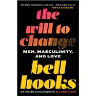 The Will to Change Men, Masculinity, and Love by Hooks, Bell, 9780743456081