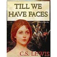 Till We Have Faces by Lewis, C. S.; May, Nadia, 9780786196081