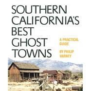 Southern California's Best Ghost Towns : A Practical Guide by Varney, Philip, 9780806126081