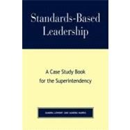 Standards-Based Leadership A Case Study Book for the Superintendency by Lowery, Sandra; Harris, Sandra, 9780810846081