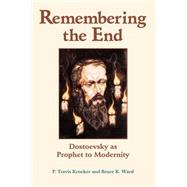 Remembering The End: Dostoevsky As Prophet To Modernity by Kroeker,P. Travis, 9780813366081